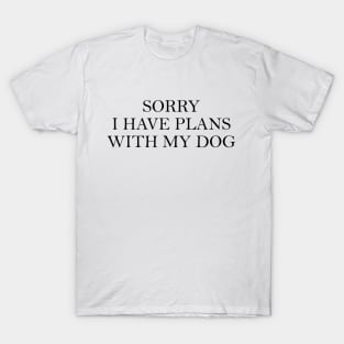 Sorry I Have Plans With My Dog T-Shirt